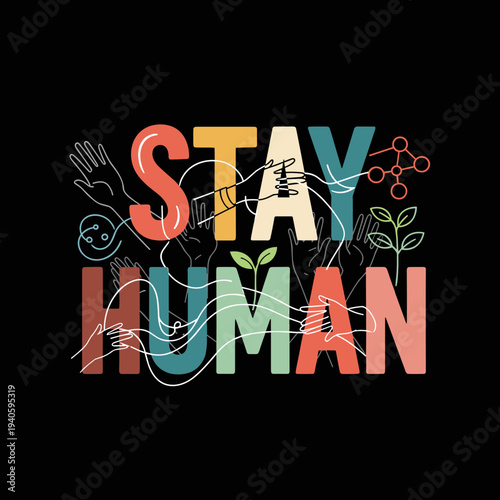 Stay Human colorful typography with abstract human elements.