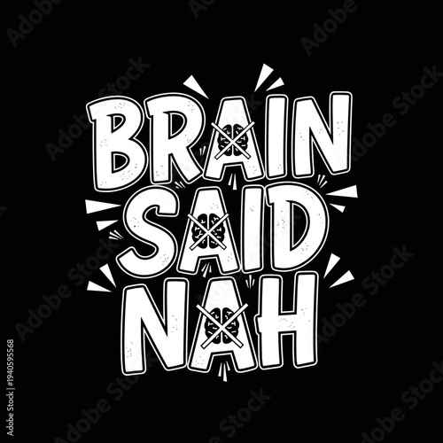 Brain Said Nah Funny Sarcastic Quote Typography Design.