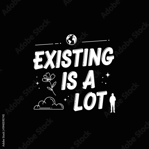 Existing Is A Lot Motivational Quote Design.