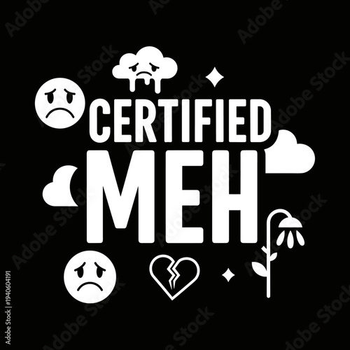 Certified Meh Text with Sad Emojis and Broken Heart.