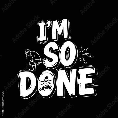 Im So Done Funny Text Design.