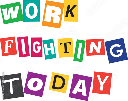 Colorful Ransom Note Style Work Fighting Today Typography