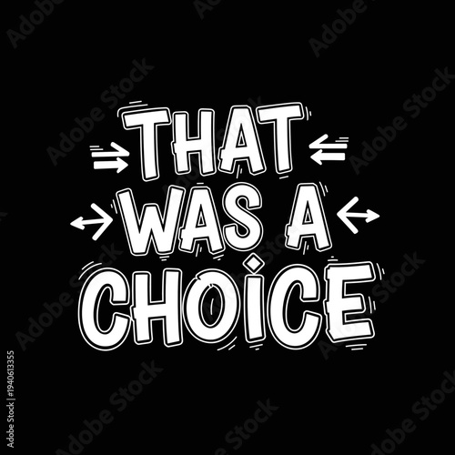 That Was A Choice Funny Text Design.