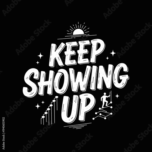 Keep Showing Up Motivational Typography Design.