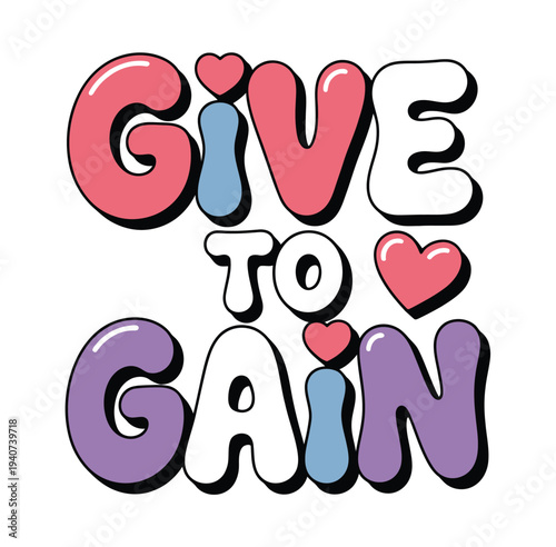 Bubble text reads give to gain with hearts.