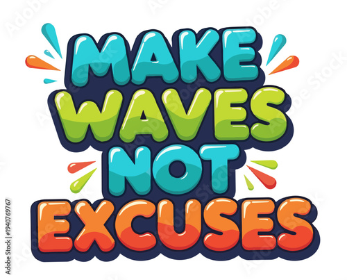 Vibrant motivational quote make waves not excuses for business success