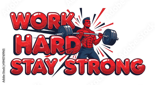 Muscular man lifting weights with motivational phrase work hard stay strong