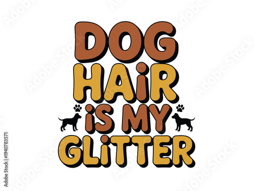 Colorful Typography Dog Hair Glitter Quote Design with Cute Dog Silhouettes and Paw Prints