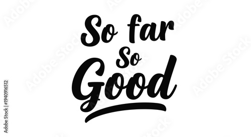 Handwritten "So far So Good" vector graphic design illustrating optimism and progress in a clean style.