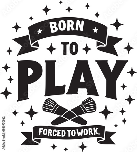 Vector illustration of 'Born to Play, Forced to Work' motivational quote with drumsticks and stars