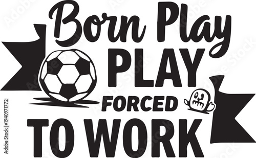 Born to play soccer vector typography