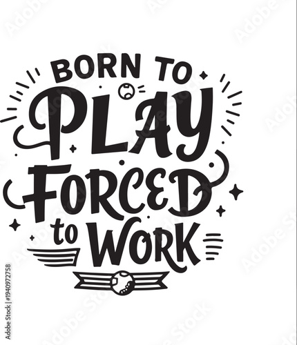 Vector typography quote 'Born to play, forced to work', motivational phrase