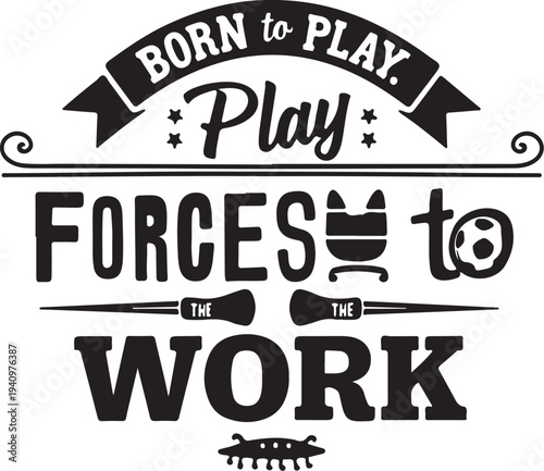 Vector typography poster 'Born to play forces to the work'