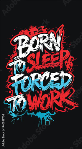 Bold motivational graphic typography design stating born to sleep forced to work featuring energetic distressed red and blue lettering against a solid dark background.