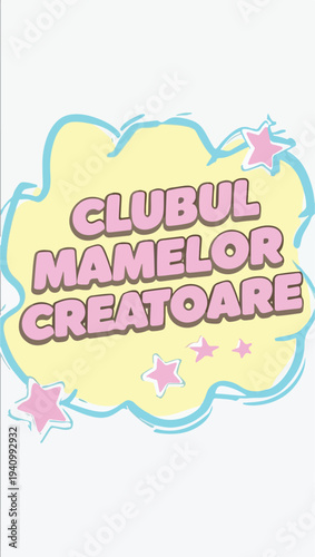 A vibrant graphic design featuring a cute speech bubble logo for 'CLUBUL MAMELOR CREATOARE' (The Club of Creative Mothers) to attract members with its playful aesthetic and engaging appeal.