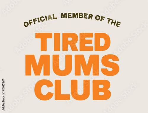 Funny retro graphic design announcing official membership in the tired mums club