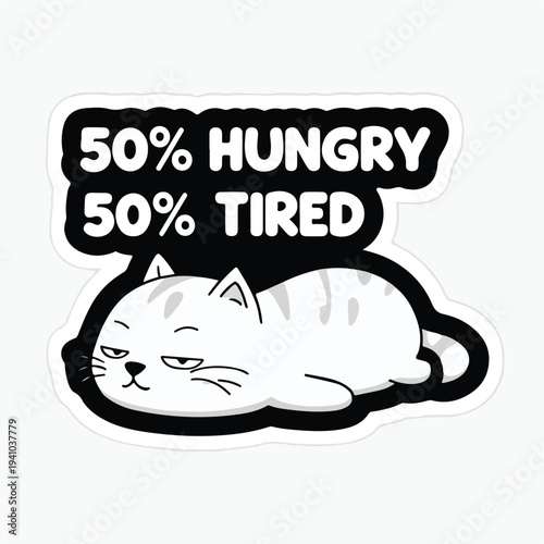 Funny sleepy white cat sticker declaring fifty percent hungry and fifty percent tired state