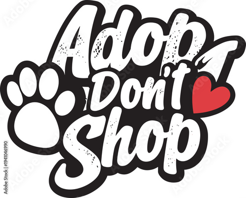 Black and white adopt dont shop text with paw print and red heart