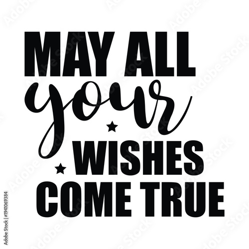 may all you wishes come true