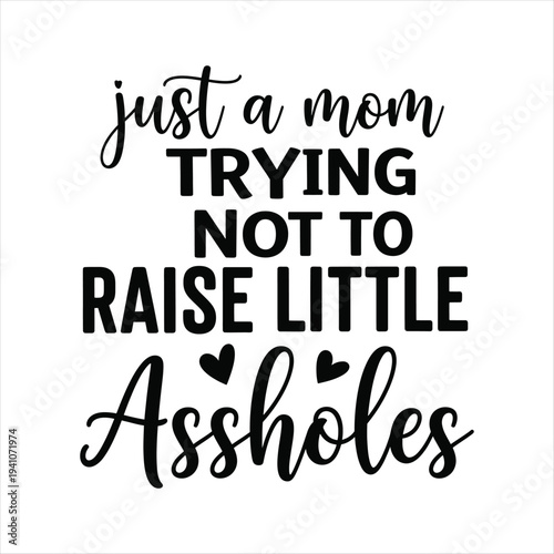 Funny mom quote typography design with hearts  mom trying not to raise little assholes. Mothers day T shirt design