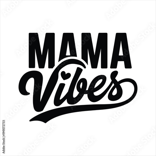 Mama Vibes typography text logo with heart symbol  mama vibes  positive energy  good vibes  mama energy. Mothers day T shirt design