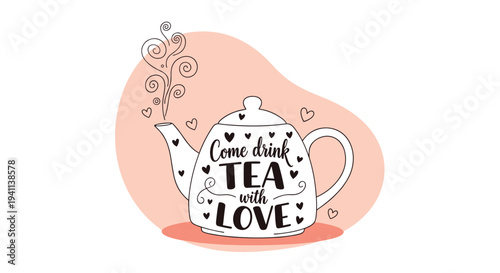 Decorative teapot with the inspiring message Come drink tea with love surrounded by steam swirls and small hearts on a soft peach background.