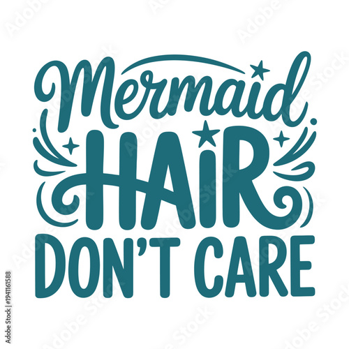Stylized typography reads Mermaid Hair Don t Care with star and wave accents