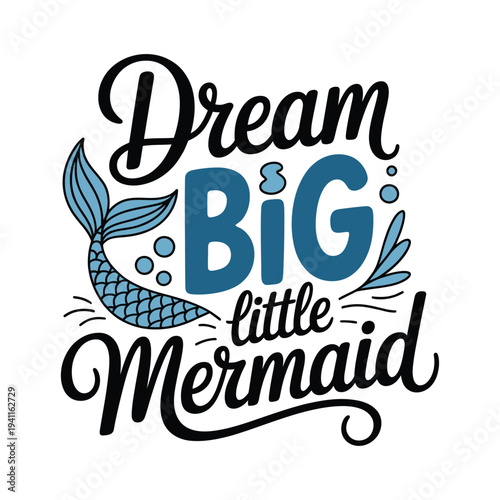 Canvastavla Dream big little mermaid an inspirational typographic illustration with aquatic