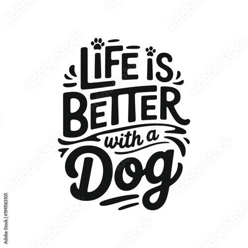 A typographic design proclaiming life is better with a canine companion