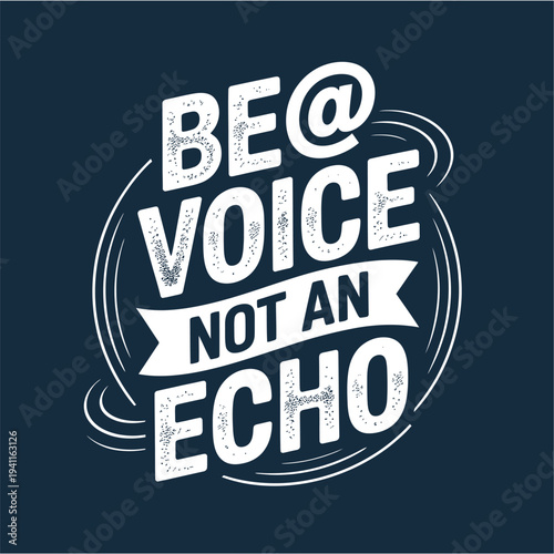 Be a voice not an echo motivational typography design on a dark background