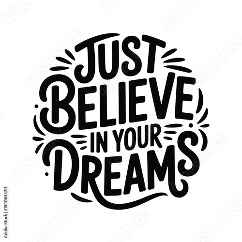 Just believe in your dreams a stylish inspirational typographic design