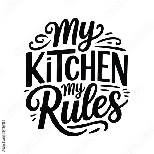 Hand lettered typography declaring my kitchen my rules in black ink