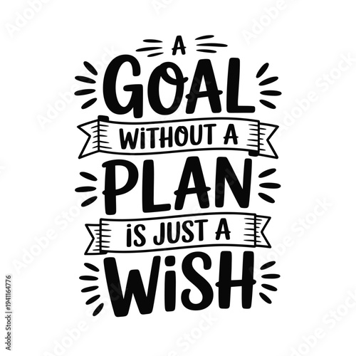 Motivational lettering art a goal without a plan is just a wish