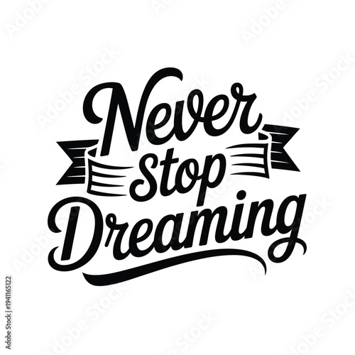 Inspirational quote never stop dreaming in elegant black calligraphy style