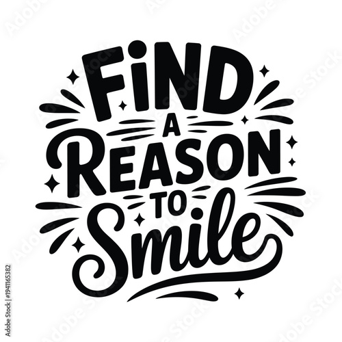 Find a reason to smile a motivational typographic design with sparkling accents