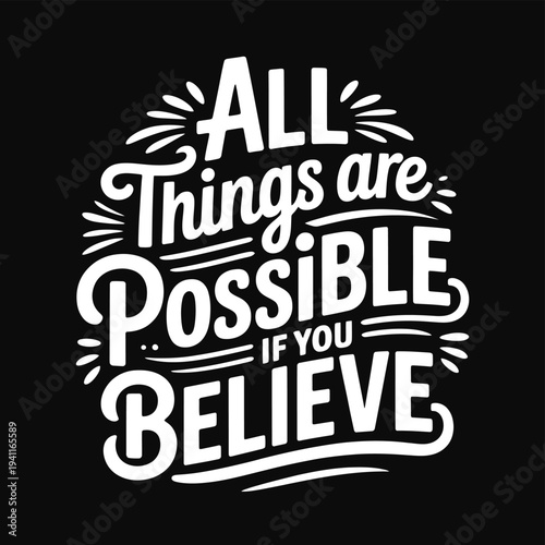 Inspirational typography art declares all things are possible if you believe