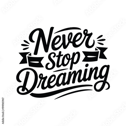 Black and white lettering displays the motivational phrase never stop dreaming