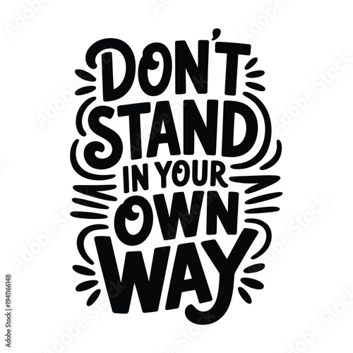 Don t stand in your own way motivational lettering design on white background
