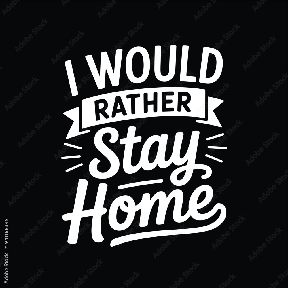 Obraz premium Bold white lettering proclaims i would rather stay home on a black background