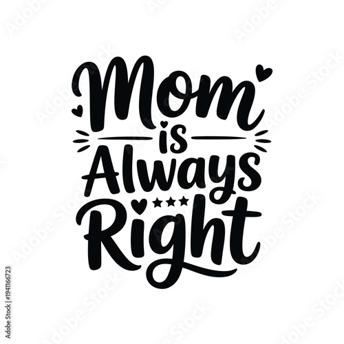 A heartfelt calligraphy design proclaiming mom is always right with hearts