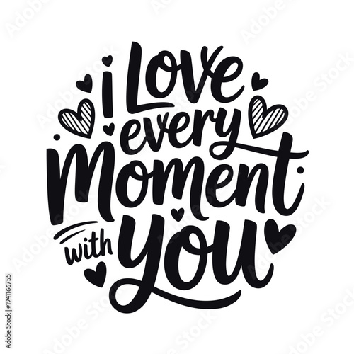 Hand lettered typography design expressing love and cherishing every moment