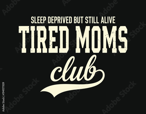 Tired Moms Club Funny Motherhood Typography Quote