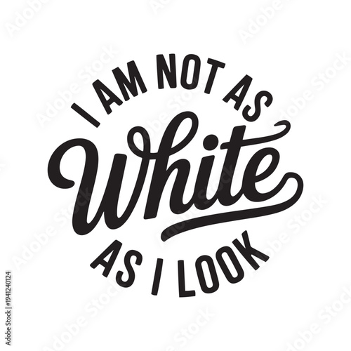 I Am Not As White As I Look. Vector Design Isolated on White Background