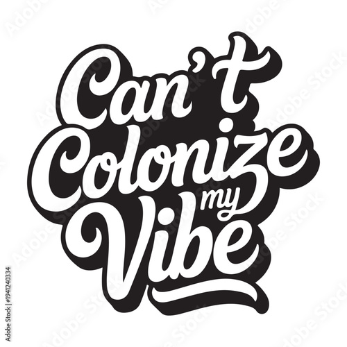 Can't Colonize My Vibe. Vector Design Isolated on White Background