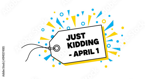 Colorful april fools' day tag with 'just kidding april 1' text on white background with blue and yellow burst