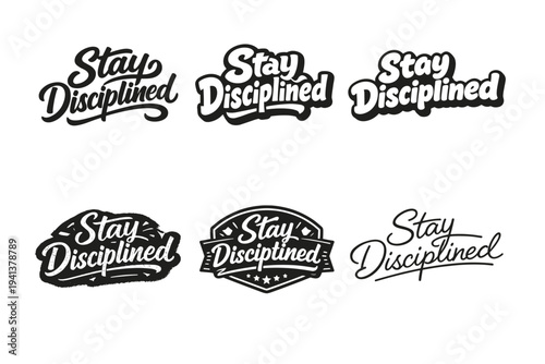 Stay Disciplined. Set lettering. harmonious lettering variations of the same emblematic concept, each with different artistic interpretation (Bold