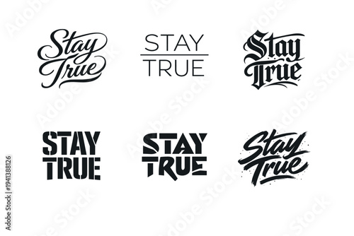 Stay True. Set lettering. harmonious lettering variations of the same emblematic concept, each with different artistic interpretation (Elegant script with