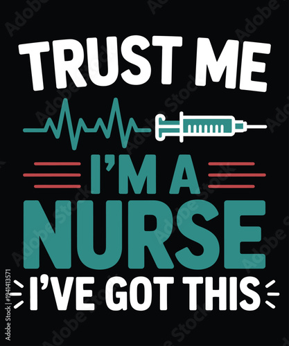 A humorous graphic declares trust me i m a nurse with medical imagery and text