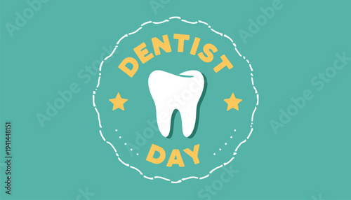 Dentist Day celebration design with tooth stars and bold lettering symbolizing dental health awareness vector illustration