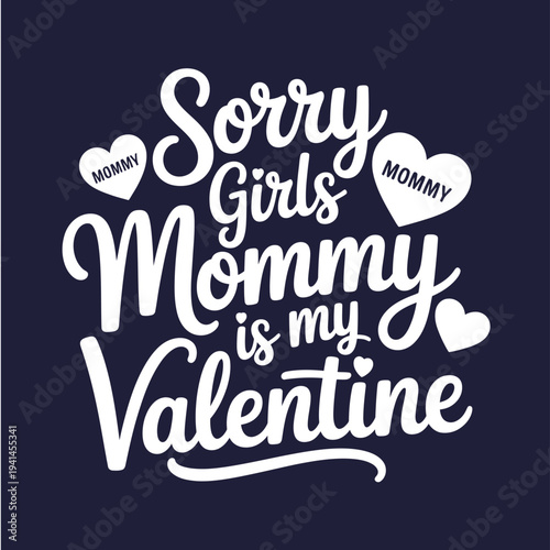 Sorry girls mommy is my valentine a playful typographic design
